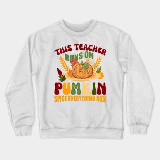 This Teacher runs on Pumpkin Spice Everything Nice Crewneck Sweatshirt